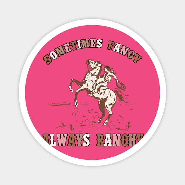 Always ranchy Magnet by cainebusiness@yahoo.com